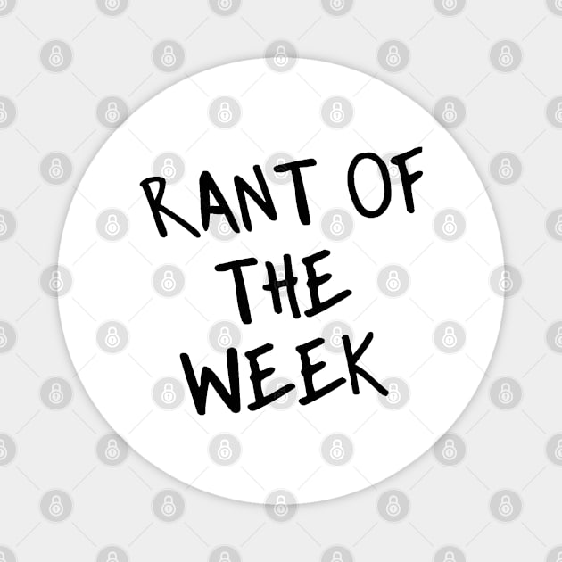 Rant of the Week Magnet by Rant of the Week